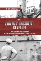 The Liberty Incident Revealed: The Definitive Account of the 1967 Israeli Attack on the U.S. Navy Spy Ship 1612513409 Book Cover