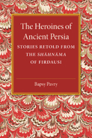 The Heroines of Ancient Persia 1107487447 Book Cover