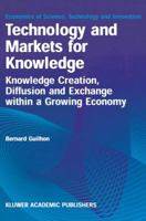 Technology and Markets for Knowledge: Knowledge Creation, Diffusion and Exchange Within a Growing Economy