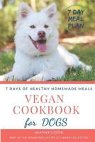 Vegan Cookbook for Dogs | 7 DAYS OF HEALTHY HOMEMADE MEALS: Part of the Vegan Dog Lifestyle © Book Collection 179157792X Book Cover