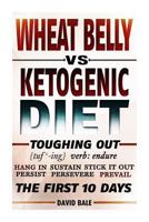 Wheat Belly vs. Ketogenic Diet Toughing Out The First 10 Days 1497468752 Book Cover