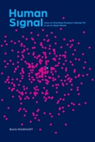 Human Signal: How to Find Real Product-Market Fit in an AI-Built World B0HGFGJK23 Book Cover