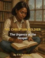 THE CHRISTIAN SOLDIER: The Urgency of the Gospel B0F5NRZ7MQ Book Cover