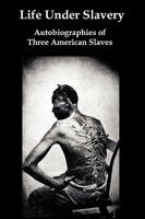 Life Under Slavery: Autobiographies of Three American Slaves 1934941808 Book Cover