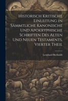 Historisch kritische Einleitung in sämmtliche kanonische und apokryphische Schriften des alten und neuen Testaments, Vierter Theil (German Edition) 1022620177 Book Cover