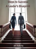 Steps to Success: A Leader's Blueprint B0F79C23MM Book Cover