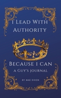 I Lead With Authority - Because I Can 1735372560 Book Cover