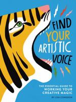 Find Your Artistic Voice: The Essential Guide to Working Your Creative Magic 1452168865 Book Cover
