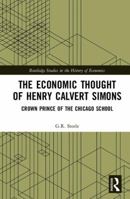 The Economic Thought of Henry Calvert Simons: Crown Prince of the Chicago School 0815364652 Book Cover