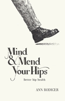 Mind & Mend Your Hips: Better Hip Health 1667843311 Book Cover