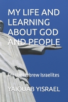 MY LIFE AND LEARNING ABOUT GOD AND PEOPLE B09KN64V65 Book Cover