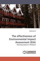 The effectiveness of Environmental Impact Assessment (EIA): Housing projects in Malaysia 3838308425 Book Cover