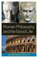 Roman Philosophy and the Good Life 0739139703 Book Cover