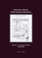 Colonial Visions, Postcolonial Revisions: Images of the Indian Diaspora in Malaysia 1847181740 Book Cover