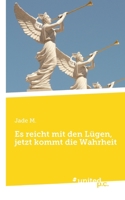 Es reicht mit den Lügen, jetzt kommt die Wahrheit (German Edition) 3710345472 Book Cover