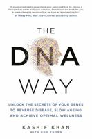 The DNA Way: Unlock the Secrets of Your Genes to Reverse Disease, Slow Ageing and Achieve Optimal Wellness 1788178963 Book Cover