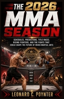 The 2026 MMA Season: Second Half Showdowns: Schedules, Predictions, Title Races, Rising Fighters, and the Fights That Could Shape the Future of Mixed Martial Arts B0GYX9MKK8 Book Cover
