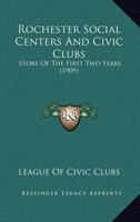 Rochester Social Centers And Civic Clubs: Story Of The First Two Years 1164120026 Book Cover
