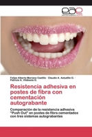 Resistencia adhesiva en postes de fibra con cementación autograbante: Comparación de la resistencia adhesiva “Push Out” en postes de fibra cementados con tres sistemas autograbantes 3841766811 Book Cover