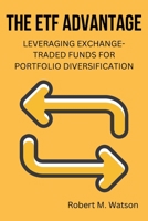 The ETF Advantage: Leveraging Exchange-Traded Funds for Portfolio Diversification B0CCZXJDYB Book Cover