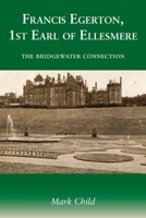 Francis Egerton, 1st Earl of Ellesmere: The Bridgewater Connection 1839756330 Book Cover