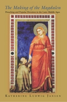 The Making of the Magdalen: Preaching and Popular Devotion in the Later Middle Ages. 0691089876 Book Cover