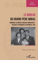 Le moulin du grand-père Minas: Mémoires de Murat Karakaya (Minasyan) : rescapé du génocide de Dersim de 1938 (Mémoires Du Xxe Siècle) (French Edition) 2336460378 Book Cover
