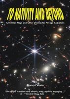 To Nativity and Beyond: Christmas Plays and Other Dramas for All-age Audiences 1739144902 Book Cover