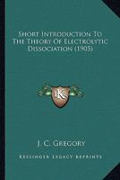 Short Introduction To The Theory Of Electrolytic Dissociation 1164117920 Book Cover