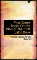 First Greek Book: On the Plan of the First Latin Book 1019027622 Book Cover