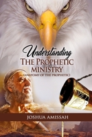 Understanding The Prophetic Ministry: The Anatomy of the Prophetic 9988293097 Book Cover