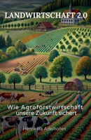 Landwirtschaft 2.0: Wie Agroforstwirtschaft unsere Zukunft sichert (German Edition) B0DXKPRH6D Book Cover