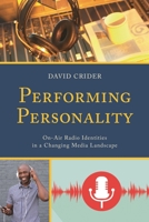 Performing Personality: On-Air Radio Identities in a Changing Media Landscape 1498530850 Book Cover
