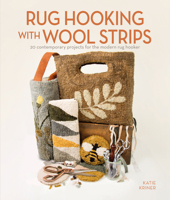 Rug Hooking with Wool Strips: 20 Contemporary Projects for the Modern Rug Hooker 0764362097 Book Cover