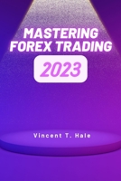 Mastering Forex Trading: A Comprehensive Guide to Successful Currency Trading Strategies. B0CJ43XZV5 Book Cover
