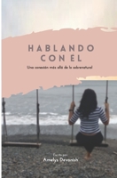 HABLANDO CON EL: Una conexión más allá de lo sobrenatural B09ZZZ8Q5M Book Cover