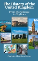 The History of the United Kingdom: From Stonehenge to Skylines B0CH2CMMVV Book Cover
