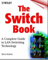 The Switch Book: The Complete Guide to LAN Switching Technology 0471345865 Book Cover
