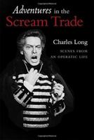 Adventures in the Scream Trade: Scenes from an Operatic Life 0981477348 Book Cover