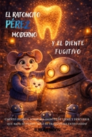 El Ratoncito Pérez Moderno y el Diente Fugitivo: Cuento infantil sobre los dientes de leche y descubrir que nada se pierde, solo se transforma en recuerdo. (Spanish Edition) B0GNRPWXVY Book Cover