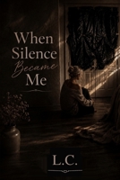 When Silence Became Me B0HGL4FQT6 Book Cover