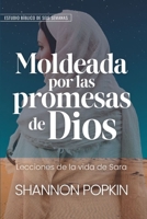 Moldeada Por Las Promesas de Dios: - Lecciones de la Vida de Sara - Estudio Bíblico de Seis Semanas (Shaped by God's Promises) 082545137X Book Cover