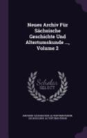 Neues Archiv F�r S�chsische Geschichte Und Altertumskunde ..., Volume 2 1359161260 Book Cover