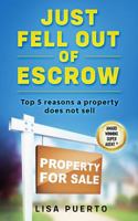 Just Fell Out of Escrow: Top 5 Reasons a Property Does Not Sell 0996831185 Book Cover