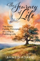 The Journey of Life: The Basic Family Principles of Living a Fulfilling Life 1634102630 Book Cover