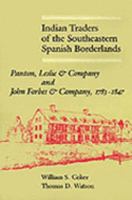 Indian Traders of the Southeastern Spanish Borderlands: Panton, Leslie and Company and John Forbes and Company, 1783-1847 0813018544 Book Cover