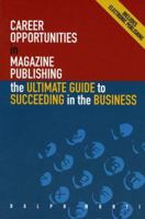 Career Opportunities in Magazine Publishing: The Ultimate Guide to Succeeding in the Business 1884490166 Book Cover