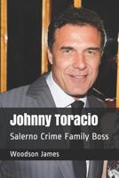 Johnny Toracio: Salerno Crime Family Boss 1790642345 Book Cover
