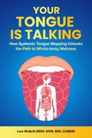 Your Tongue Is Talking: Systemic Tongue Mapping Unlocks the Path to Whole-body Wellness 1967451222 Book Cover