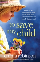 To Save My Child: A totally gripping and heartbreaking family drama 1800198981 Book Cover